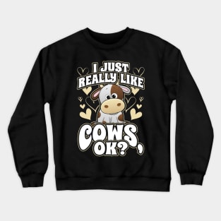 I Just Really Like Cows OK Crewneck Sweatshirt